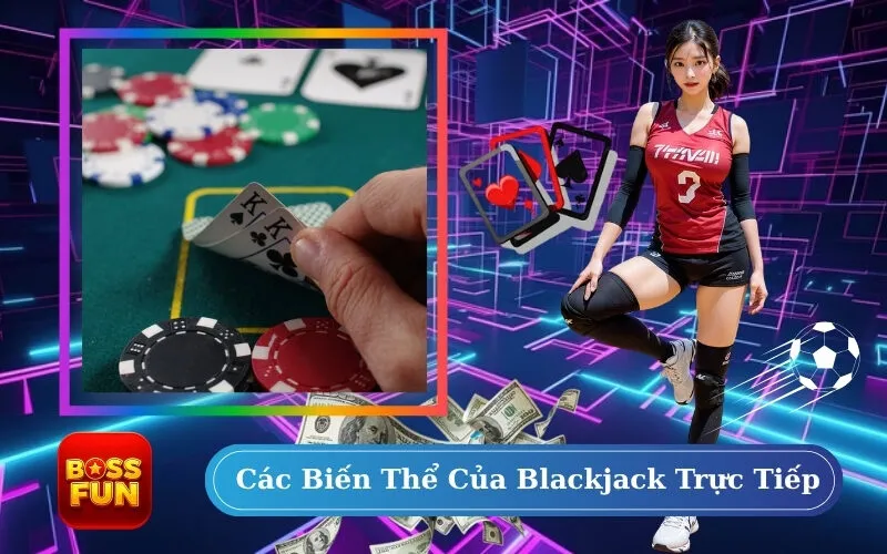 Các Biến Thể Của Blackjack Trực Tiếp