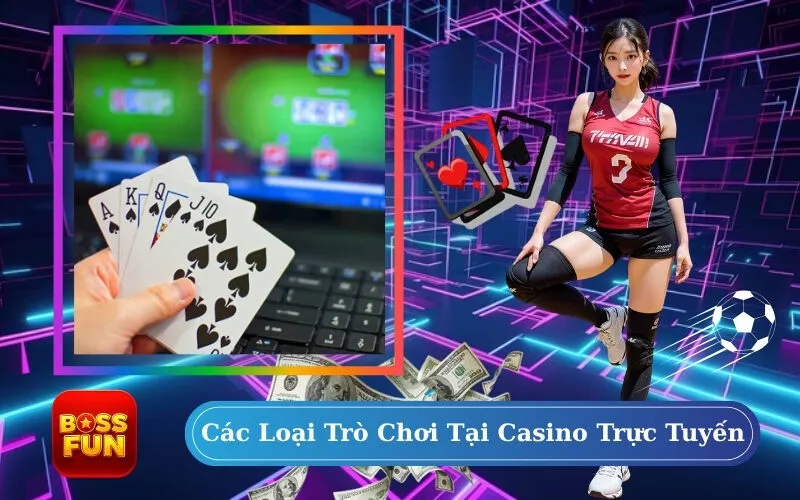 Các Loại Trò Chơi Tại Casino Trực Tuyến