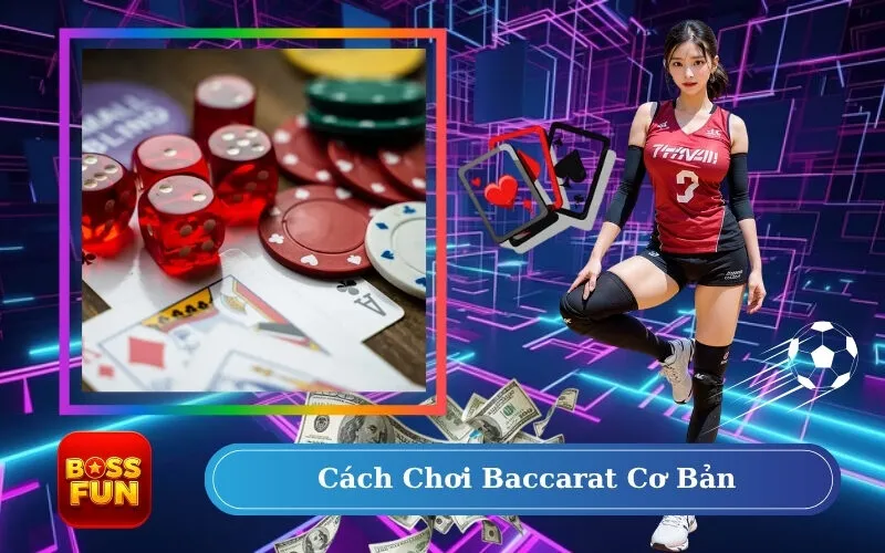 Cách Chơi Baccarat Cơ Bản