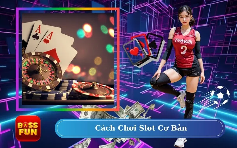 Cách Chơi Slot Cơ Bản