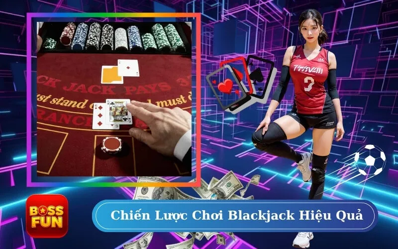 Chiến Lược Chơi Blackjack Hiệu Quả