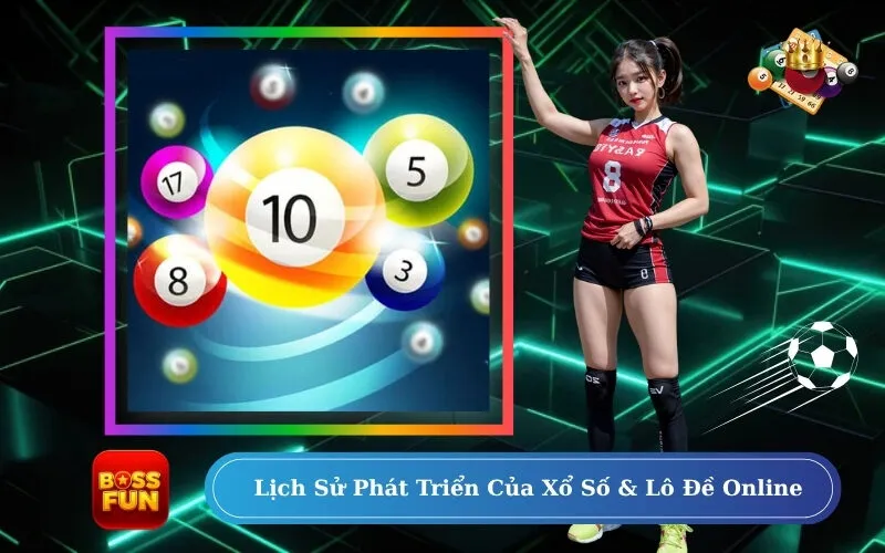 Lịch Sử Phát Triển Của Xổ Số & Lô Đề Online