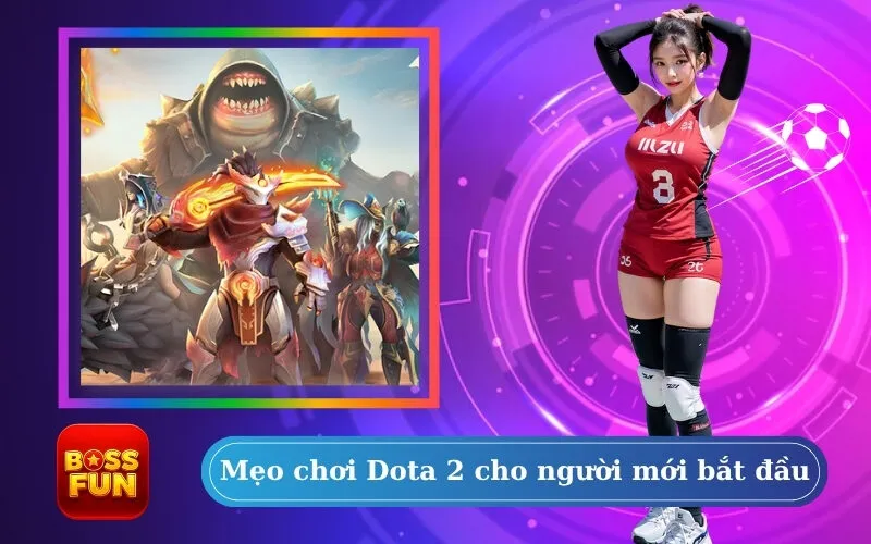 Mẹo chơi Dota 2 cho người mới bắt đầu